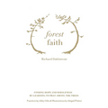 Forest Faith: Finding Hope and Wholeness By Learning to Pray Among the Trees - Paperback