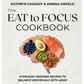 The Eat to Focus Cookbook: Ayurvedic-inspired recipes to balance individuals with ADHD - Hardcover