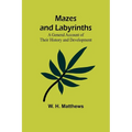 Mazes and Labyrinths: A General Account of Their History and Development - Paperback