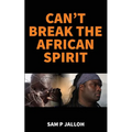 Can't Break the African Spirit - Paperback