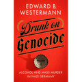 Drunk on Genocide: Alcohol and Mass Murder in Nazi Germany - Paperback
