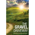 The Gravel Driveway: Breaking the Cycle of Abuse - Paperback