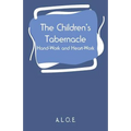The Children's Tabernacle: Hand-Work and Heart-Work - Paperback