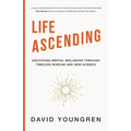 Life Ascending: Unlocking Mental Wellbeing Through Timeless Wisdom and Modern Science - Paperback