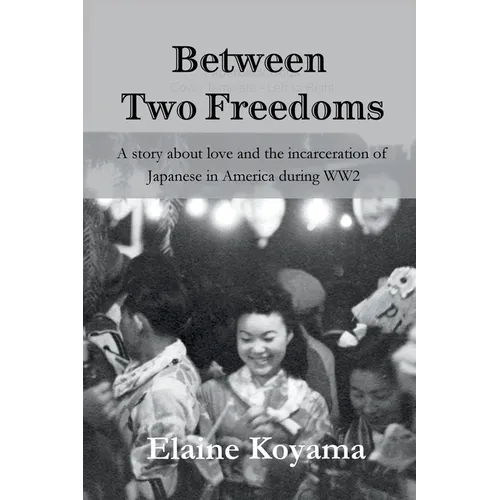 Between Two Freedoms: A story about love and the incarceration of Japanese in America during WW2 - Paperback