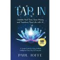 Tap In: Liberate Your Time, Save Money, and Transform Your Life with AI - Paperback
