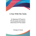 A Year With The Turks: Or Sketches Of Travel In The European And Asiatic Dominions Of The Sultan - Paperback