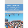 Sport, Spectacle, and NASCAR Nation: Consumption and the Cultural Politics of Neoliberalism - Paperback