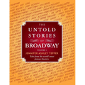 The Untold Stories of Broadway: Tales from the World's Most Famous Theaters - Paperback