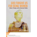 God Forgive Us for Being Women: Rhetoric, Theology, and the Pentecostal Tradition - Paperback