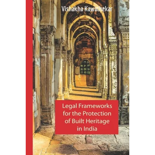 Legal Frameworks for the Protection of Built Heritage in India - Paperback