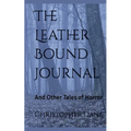 The Leather Bound Journal And Other Tales of Horror - Paperback