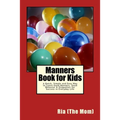 Manners Book for Kids: A Quick, Simple and Easy Way to Learn Good Manners, Good Behavior & Etiquettes for Success in Everyday Life - Paperback