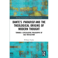 Dante's Paradiso and the Theological Origins of Modern Thought: Toward a Speculative Philosophy of Self-Reflection - Paperback