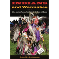 Indians and Wannabes: Native American Powwow Dancing in the Northeast and Beyond - Hardcover