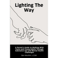 Lighting the Way: A Parent's Guide to Walking With Teens and Young Adults Through Substance Use and Mental Health Challenges - Paperback
