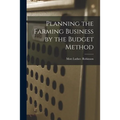 Planning the Farming Business by the Budget Method - Paperback
