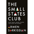 The Small States Club: How Small Smart States Can Save the World - Hardcover