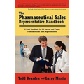 The Pharmaceutical Sales Representative Handbook: A Field Handbook for All Current and Future Pharmaceutical Sales Representatives - Paperback