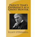 Twenty Year's Experience as a Ghost Hunter. - Paperback