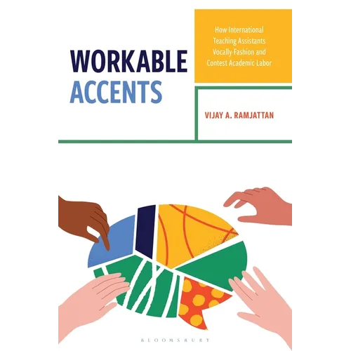 Workable Accents: How International Teaching Assistants Vocally Fashion and Contest Academic Labor - Hardcover