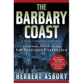 The Barbary Coast: An Informal History of the San Francisco Underworld - Paperback