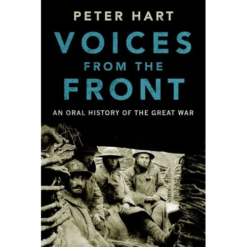 Voices from the Front: An Oral History of the Great War - Hardcover