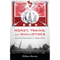 Money, Trains, and Guillotines: Art and Revolution in 1960s Japan - Paperback