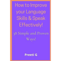How to Improve your Language Skills & Speak Effectively!: 38 Simple & Proven Ways! - Paperback