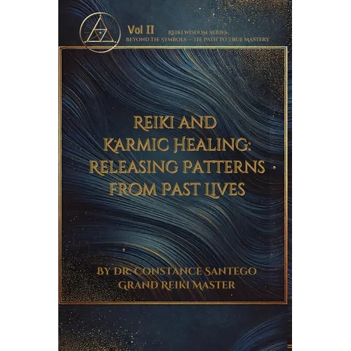 Reiki and Karmic Healing: Releasing Patterns From Past Lives - Paperback