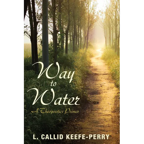 Way to Water: A Theopoetics Primer - Hardcover