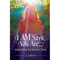 I Am Says, You Are... Understanding Your Identity in Christ - Paperback