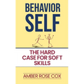 Behavior Self: The Hard Case For Soft Skills - Paperback