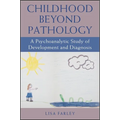 Childhood beyond Pathology: A Psychoanalytic Study of Development and Diagnosis - Paperback