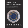 Raphael's Horary Astrology by which Every Question Relating to the Future May Be Answered - Paperback