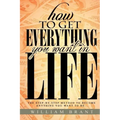 How to Get Everything You Want in Life: The Step By Step Method To Becoming Anything You Want To Be - Paperback