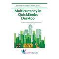 Multicurrency in QuickBooks Desktop: The Most In-Depth QuickBooks Multicurrency Training Available - Hardcover
