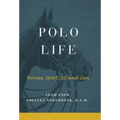 Polo Life: Horses, Sport, 10 and Zen - Hardcover