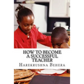 How to Become a Successful Teacher: Inspiring tips which help as the secrets to become a successful teacher - Paperback