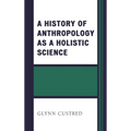 History of Anthropology as a Holistic Science - Paperback