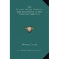 The Science of the Spiritual Life According to the Spiritual Exercises - Hardcover