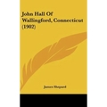 John Hall Of Wallingford, Connecticut (1902) - Hardcover
