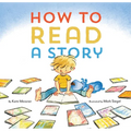 How to Read a Story: (Illustrated Children's Book, Picture Book for Kids, Read Aloud Kindergarten Books) - Hardcover