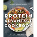 The Protein Advantage Cookbook: High-Protein, Low-Carb Recipes That Burn Fat, Build Muscle, and Restore Metabolism - Paperback