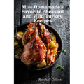 Miss Homemade's Favorite Pheasant and Wild Turkey Recipes - Paperback