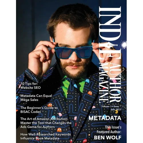 Indie Author Magazine Featuring Ben Wolf The Science of Metadata, Mastering Website SEO, Demystifying BISAC Codes and Conquering Keywords - Paperback