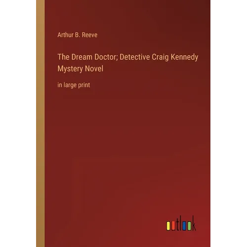 The Dream Doctor; Detective Craig Kennedy Mystery Novel: in large print - Paperback