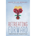 Retreating Forward: A Spiritual Practice with Transgender Persons - Paperback