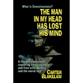 The Man in My Head Has Lost His Mind (What is Consciousness?): A Thought Experiment Exploring Consciousness and Free Will, Identity and the Moral Self - Hardcover