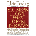 You Mean I Don't Have to Feel This Way?: New Help for Depression, Anxiety, and Addiction - Paperback